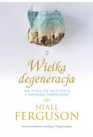 Wielka Degeneracja Jak psuj� si� instytucje i umieraj� gospodarki