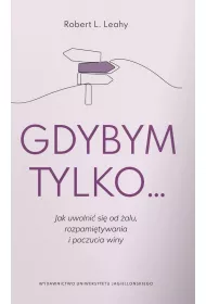 Gdybym tylko... Jak uwolni si od alu, rozpamitywania i poczucia winy