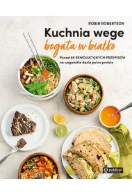 Kuchnia wege bogata w biako. Ponad 85 rewolucyjnych przepisw na wegaskie dania pene protein