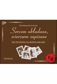 Sercem uk�adane, wierszem zapisane 222 �yczenia na r�ne okazje