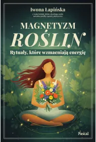 Magnetyzm ro�lin. Rytua�y, kt�re wzmacniaj� energi�