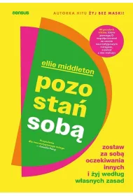 Pozosta� sob�. Zostaw za sob� oczekiwania innych i �yj wed�ug w�asnych zasad