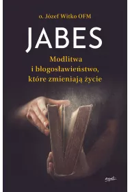 Jabes. Modlitwa i b�ogos�awie�stwo, kt�re zmieniaj� �ycie