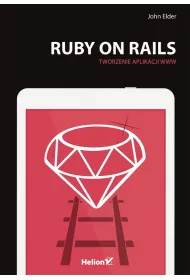 Ruby ON Rails. Tworzenie aplikacji WWW
