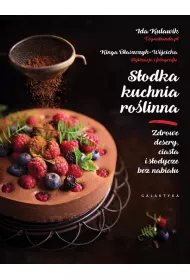 S�odka kuchnia ro�linna. Zdrowe desery, ciasta i s�odycze bez nabia�u.