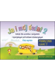 Ja i m�j �wiat 2. Lekcje dla uczni�w z autyzmem i specjalnymi potrzebami edukacyjnymi. Podr�cznik. Cz�� 2. Materia�y edukacyjne