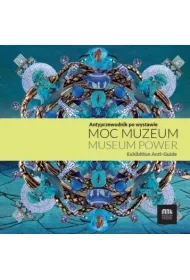 Moc muzeum. Antyprzewodnik po wystawie