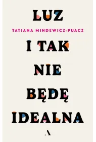 Luz. I tak nie bd idealna