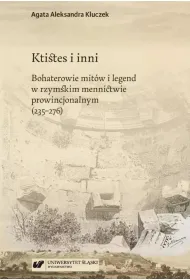 Ktistes i inni. Bohaterowie mit�w i legend w rzymskim mennictwie prowincjonalnym (235-276)