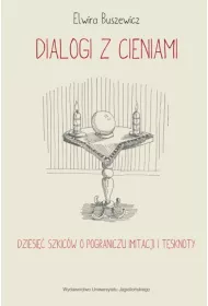 Dialogi z cieniami. Dziesi�� szkic�w o pograniczu imitacji i t�sknoty