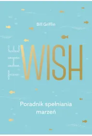 The wish poradnik spe�niania marze�