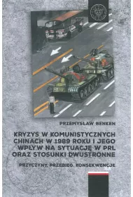 Kryzys w komunistycznych Chinach w 1989 roku i jego wp�yw na sytuacj� w PRL oraz stosunki dwustronne. Przyczyny, przebieg, konsekwencje