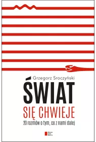 �wiat si� chwieje. 20 rozm�w o tym, co z nami dalej