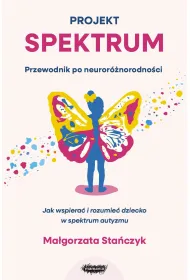 Projekt spektrum. Jak wspiera� i rozumie� dziecko w spektrum autyzmu