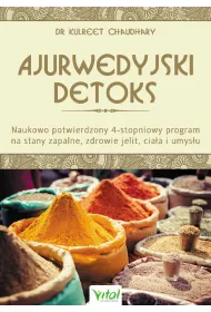 Ajurwedyjski detoks. Naukowo potwierdzony 4-stopniowy program na stany zapalne, zdrowie jelit, cia�a i umys�u