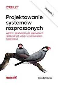 Projektowanie system�w rozproszonych. Wzorce i paradygmaty dla skalowalnych, niezawodnych us�ug z wykorzystaniem Kubernetesa