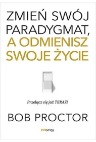 Zmie� sw�j paradygmat, a odmienisz swoje �ycie