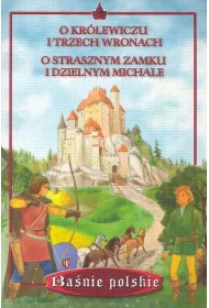 O kr�lewiczu i trzech wronach <br> O strasznym zamku i dzielnym Michale