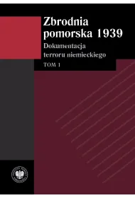 Zbrodnia pomorska 1939. Dokumentacja terroru niemieckiego. Tom 1
