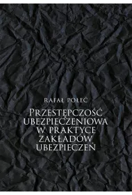 Przest�pczo�� ubezpieczeniowa w praktyce zak�ad�w ubezpiecze�