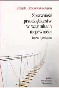 Sprawno�� przedsi�biorstw w warunkach niepewno�ci. Teoria i praktyka
