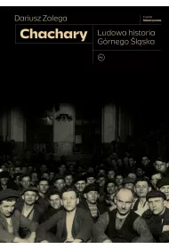 Chachary. Ludowa historia G�rnego �l�ska
