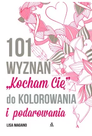 101 WYZNAN KOCHAM CIE DO POKOLOROWANIA I PODAROWANIA