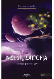 Koniec pewnej ery. Nie�wiadoma. Tom 3