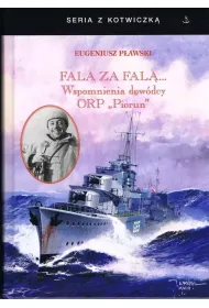 Fala za fal�. Wspomnienia dow�dcy ORP "Piorun" w.4