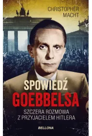 Spowied� Goebbelsa. Szczera rozmowa z przyjacielem Hitlera