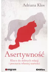 Asertywno��. Klucz do dobrych relacji i poczucia w�asnej warto�ci