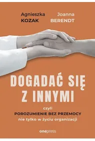 Dogada� si� z innymi, czyli Porozumienie bez Przemocy nie tylko w �yciu organizacji