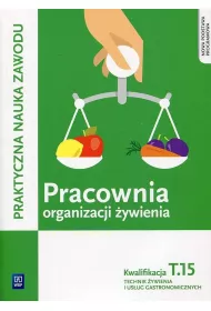 Pracownia organizacji �ywienia. Kwalifikacja T.15. Technik �ywienia i us�ug gastronomicznych