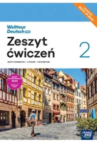 Welttour Deutsch neu 2. Zeszyt �wicze� do j�zyka niemieckiego dla liceum og�lnokszta�c�cego i technikum. Edycja 2024
