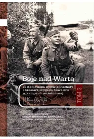 Boje nad Wart�. 10 Kaniowska Dywizja Piechoty i Kresowa Brygada Kawalerii w kampanii wrze�niowej. Relacje. Tom 3. Cz�� 1
