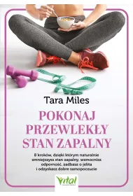 Pokonaj przewlek�y stan zapalny. 8 krok�w, dzi�ki kt�rym naturalnie zmniejszysz stan zapalny, wzmocnisz odporno��, zadbasz o jelita i odzyskasz dobre samopoczucie