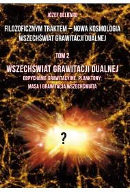 Filozoficznym traktem &ndash; Nowa Kosmologia. Wszech�wiat grawitacji dualnej. Tom 2