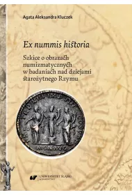 eBook Ex nummis historia. Szkice o obrazach numizmatycznych w badaniach nad dziejami staroytnego Rzymu pdf