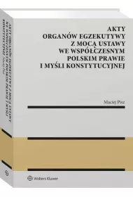 eBook Akty organw egzekutywy z moc ustawy we wspczesnym polskim prawie i myli konstytucyjnej pdf