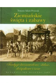 Ziemia�skie �wi�ta i zabawy. Tradycje karnawa�owe, �lubne, do�ynkowe i inne