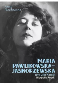 eBook Maria Pawlikowska-Jasnorzewska, czyli Lilka Kossak. Biografia poetki pdf mobi epub