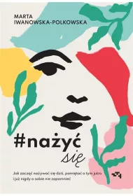 Nay si. Jak zacz naywa si od dzi, pamita o tym jutro i ju nigdy o sobie nie zapomnie