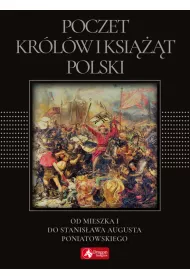 Poczet kr�l�w i ksi���t Polski. Od Mieszka I do Stanis�awa Augusta Poniatowskiego (exclusive)