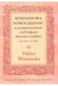 Renesansowa nowoczesno w "przypowieciach", czyli bajkach Biernata z Lublina (ok. 1465 - ok. 1529)