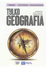 Tylko geografia. Podr�cznik. Zakres podstawowy. Szko�y ponadgimnazjalne