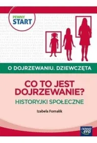 PEWNY START. O DOJRZEWANIU. DZIEWCZ�TA Co to jest dojrzewanie? Historyjki spo�eczne