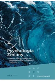 Psychologia Zmiany - najskuteczniejsze narz�dzia pracy z ludzkimi emocjami, zachowaniami i my�leniem