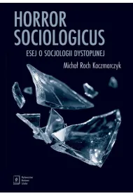 Horror sociologicus. Esej o socjologii dystopijnej