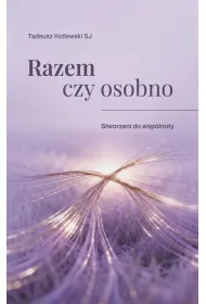 Razem czy osobno Stworzeni do wsp�lnoty