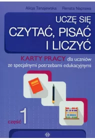 Ucz� si� czyta�, pisa� i liczy�. Karty pracy dla uczni�w ze specjalnymi potrzebami edukacyjnymi. Cz�� 1